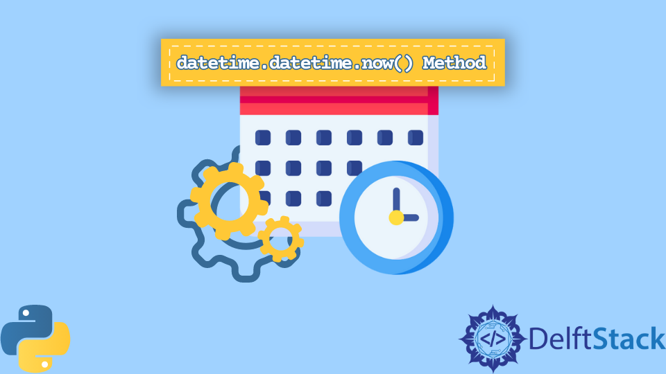 python-datetime-datetime-now-method-delft-stack